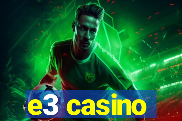 e3 casino